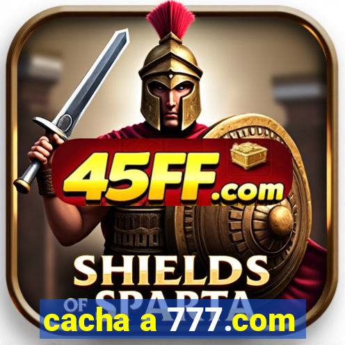cacha a 777.com